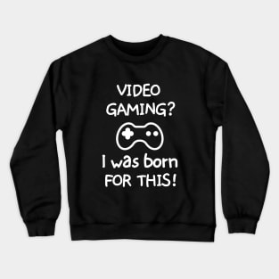 Videogaming? I was born for this! Crewneck Sweatshirt